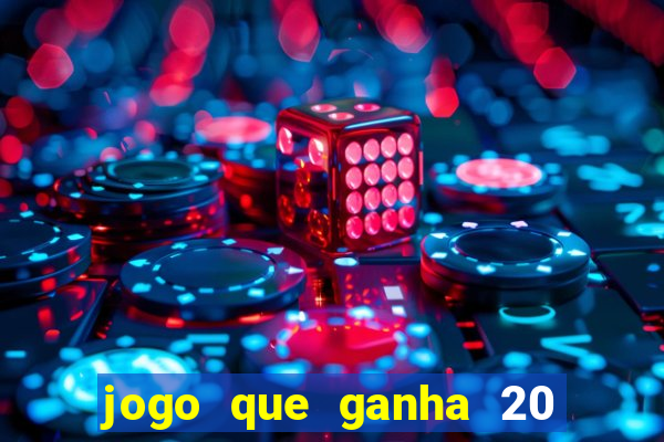 jogo que ganha 20 reais no cadastro